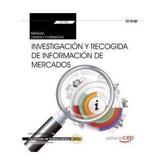 Manual. Investigación y recogida de información de mercados (Transversal: UF1780). Certificados de profesionalidad - 1