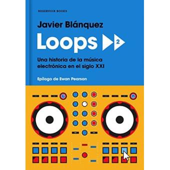 Loops 2: Una historia de la música electrónica en el siglo XXI