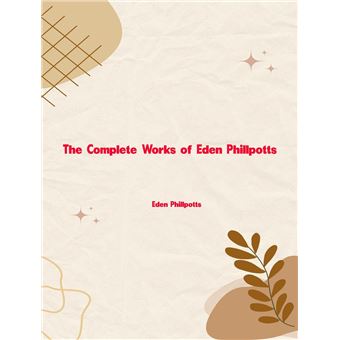The Complete Works of Eden Phillpotts - 1
