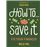 How to save it