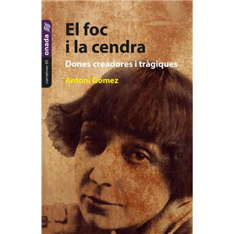 El foc i la cendra. Dones creadores i tràgiques