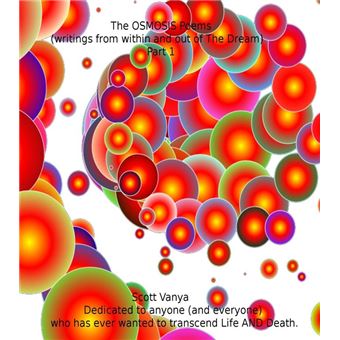 The OSMOSIS Poems - writings from within and out of The Dream - Part 1 - 1