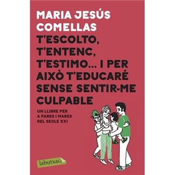 T'escolto, t'entenc, t'estimo... i per això t'educaré sense sentir-me culpable