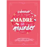 Cómo ser la mejor madre del mundo