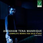 Abraham Tena Manrique : Intégrale de l’Oeuvre pour piano solo (2004-2019) - 3 CDs