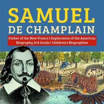 Samuel de Champlain | Father of the New France | Exploration of the Americas | Biography 3rd Grade | Children's Biographies - 1