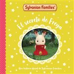 Sylvanian Families. Un cuento - El secreto de Freya