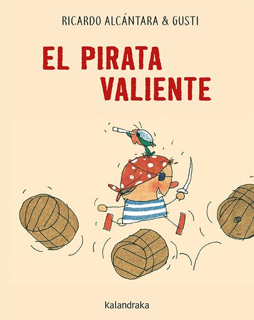 Kalandraka El Pirata Valiente - Ricardo Alcántara (Autor), Gusti (Ilustración)