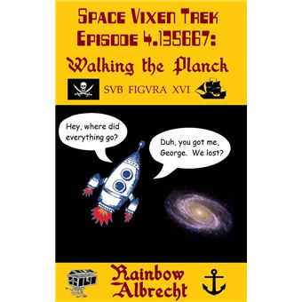 Space Vixen Trek Episode 4.135667: Walking the Planck, sub figura XVI - 1