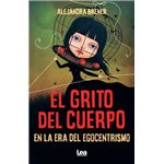 El Grito Del Cuerpo En La Era Del Egocentrismo