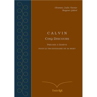 Calvin, cinq discours pour le tricentenaire de sa mort - 1