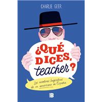 ¿Qué dices, teacher?