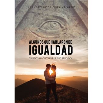 ALGUNOS QUE HABLARON DE IGUALDAD, CIERTOS HILOS Y UN PUEBLO PERDIDO