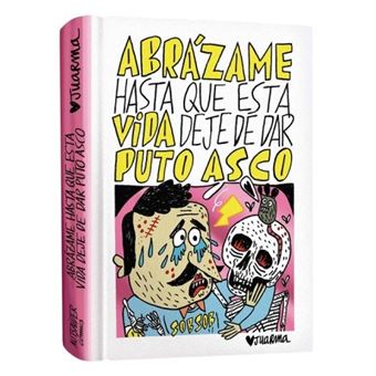 Abrázame Hasta Que Esta Vida Deje De Dar Puto Asco