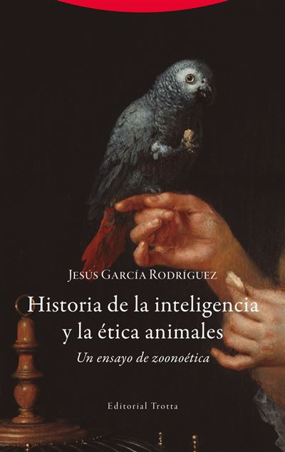 Editorial Trotta, S.a. Historia De La Inteligencia Y La Ética Animales - Jesus Garcia Rodriguez (Autor)
