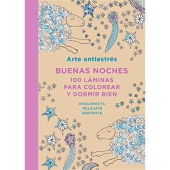 Arte Antiestrés: Buenas noches. 100 láminas para colorear y dormir bien