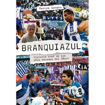 Branquiazul: Historia oral de los años dorados del Dépor