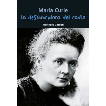 María curie. la descubridora del radio