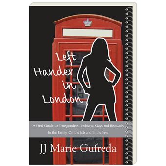 Left-Hander in London: A Field Guide to Transgenders, Lesbians, Gays and Bisexuals - In the Family, On the Job and In the Pew - 1