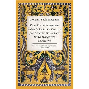 Relacion De La Solemne Entrada Hecha En Ferrara Por La Seren