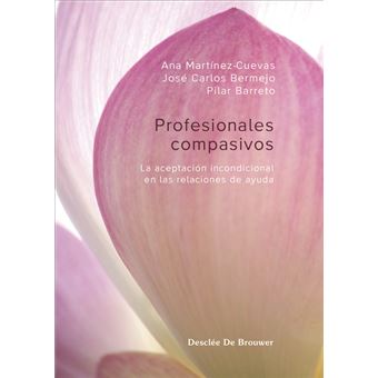 Profesionales compasivos. La aceptación incondicional en las