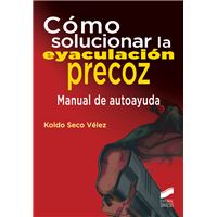 Cómo solucionar la eyaculación precoz. Manual de autoayuda