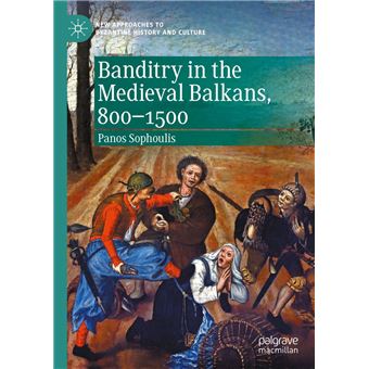 Banditry in the Medieval Balkans, 800-1500 - 1