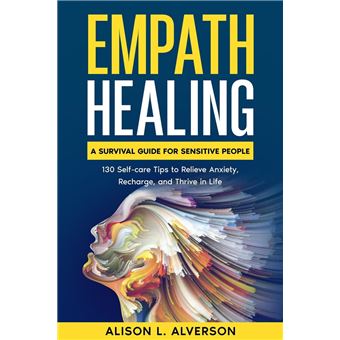 Empath Healing: A Survival Guide for Sensitive People (130 Self-care Tips to Relieve Anxiety, Recharge, and Thrive in Life) - 1