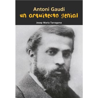 Antoni gaudí. un arquitecto genial