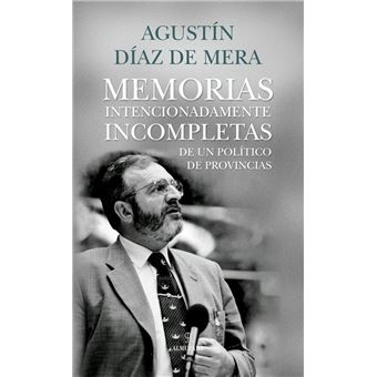 Memorias Intencionadamente Incompletas De Un Político De Pro