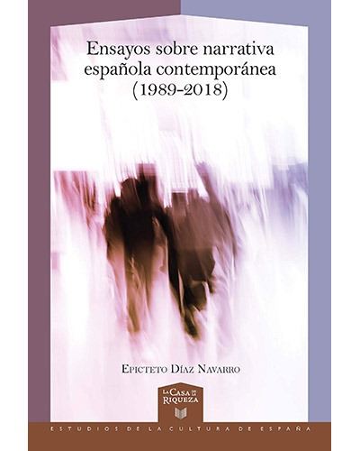 Ensayos Sobre Narrativa española 19892018 51 la casa de riqueza. estudios 19892018ensayos