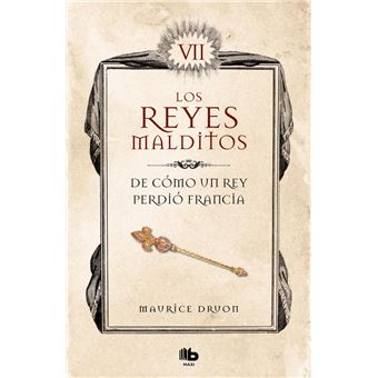 De cómo un rey perdió Francia (Los Reyes Malditos 7)