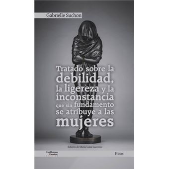 Tratado sobre la debilidad, la ligereza y la inconstancia que sin fundamento se atribuye a las mujeres