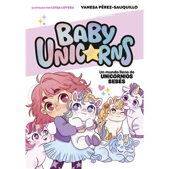 Un mundo lleno de unicornios bebés (BABY UNICORNS 1)