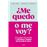 ¿Me quedo o me voy?