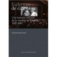 Enfermos De Cine. Una Historia Cultural De La Cinefilia En E