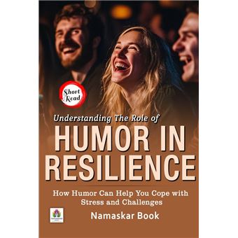 Understanding the Role of Humor in Resilience How Humor Can Help You Cope with Stress and Challenges - 1