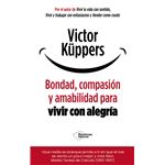 Bondad, compasión y amabilidad para vivir con alegría