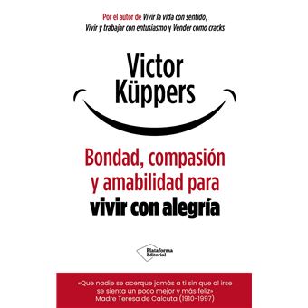 Bondad, compasión y amabilidad para vivir con alegría