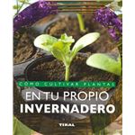Cómo cultivar plantas en tu propio invernadero