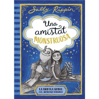 Una amistat monstruosa 1. La bruixa rebel i el monstre sensi