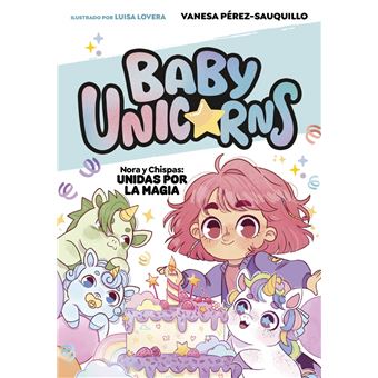 Nora y Chispas: Unidas por la magia (BABY UNICORNS 2)