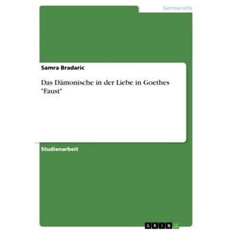 Das Dämonische in der Liebe in Goethes 'Faust' - 1