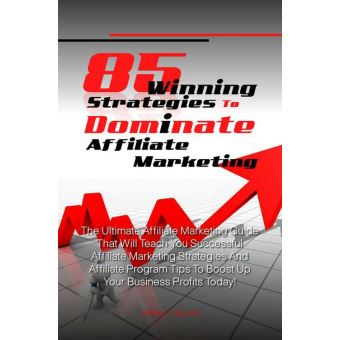 85 Winning Strategies To Dominate Affiliate Marketing - 1