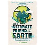 Be the Ultimate Friend of the Earth: 100 Questions to Boost Your Climate and Nature IQ