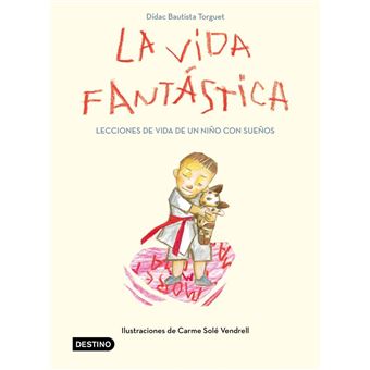 La vida fantástica. Lecciones de vida de un niño con sueños