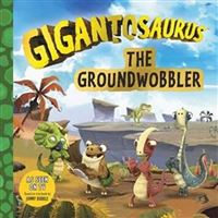 Gigantosaurus. The groundwobbler
