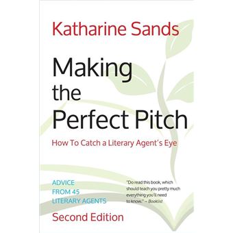Making the Perfect Pitch: How To Catch a Literary Agent's Eye (2nd Ed.) - 1