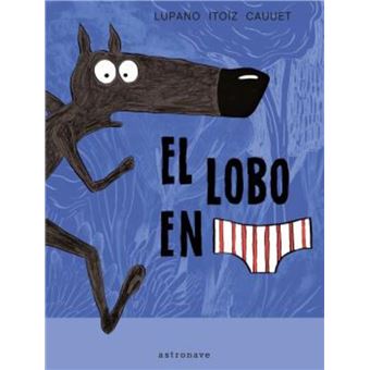 El Lobo En Calzoncillos Lupano;Itoiz;Cauuet -5% en libros Fnac