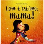 Com t'estimo, mama!